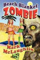 Beach Blanket Zombie: Weird Tales of the Undead. McLaughlin, Mark.#