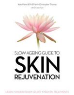 Slow Ageing Guide to Skin Rejuvenation: Learn - Understand - Select - Proven