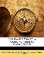 The Gantt Chart: A Working Tool of Management by Wallace Clark (Paperback)