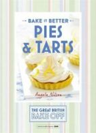 Bake it better: Pies & tarts by Angela Nilsen (Hardback)
