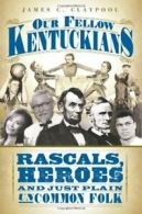 Our Fellow Kentuckians: Rascals, Heroes and Jus. Claypool<|