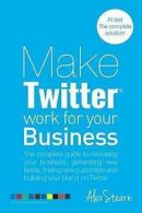 The social media marketing series: Make Twitter work for your business: the