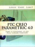 PTC Creo Parametric 4.0. Part 2 (Lessons 13-22) by Louis Gary Lamit (Paperback
