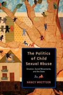 The Politics of Child s**ual Abuse: Emotion, So, Whittier, Nancy,,