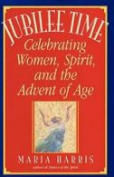 Jubilee Time: Celebrating Women, Spirit, and the Advent of Age. Harris, Maria.*=
