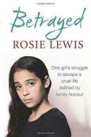 Betrayed: One Girl's struggle to escape a cruel life defined by family honour: T