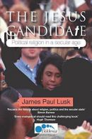 The Jesus Candidate: Political religion in a secular age, L
