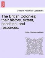 The British Colonies; their history, extent, co. Martin, Montgomery.#