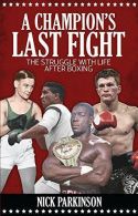 A Champion's Last Fight: The Struggle with Life After Boxing, Nick Parkinson, Go