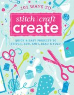 101 quick crafts: super easy projects to stitch, sew, knit, bead and decorate