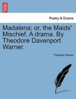 Madalena; or, the Maids' Mischief. A drama. By . Warner, Theodore.#*=