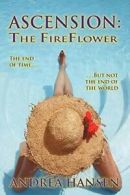 Ascension - The Fireflower: The End of Time, Bu. Hansen, Andrea.#