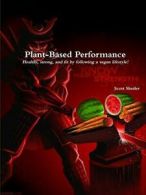 Plant-Based Performance: Know Your Own Strength. Shetler, Scott 9781312730793.#