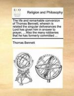 The life and remarkable conversion of Thomas Be, Bennett, Thomas,,