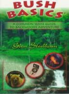 Bush Basics: A Common Sense Guide to Backwoods Adventure By Glen Stedham