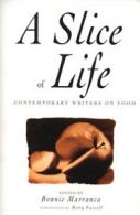 A slice of life: contemporary writers on food by Bonnie Marranca (Paperback)