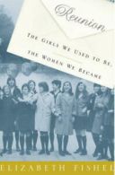 Reunion: the girls we used to be, the women we became by Elizabeth Fishel (Book)