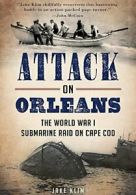 Attack on Orleans: The World War I Submarine Raid on Cape Cod.by Klim New<|