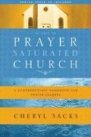 The Prayer-Saturated Church: A Comprehensive Handbook for Prayer Leaders by