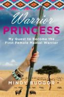 Warrior Princess: My Quest to Become the First Female Maasai Warrior By Mindy B