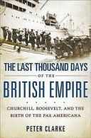 The last thousand days of the British empire: Churchill, Roosevelt, and the