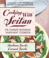 Cooking with Seitan: The Complete Vegetarian "Wheat-Meat" Cookbook. Jacobs<|