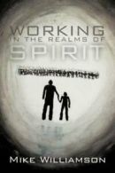 Working in the realms of spirit by Mike Williamson  (Paperback)