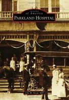 Parkland Hospital (Images of America). D New 9781467134002 Fast Free Shipping<|