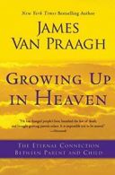 Growing Up in Heaven: The Eternal Connection Be. Van-Praagh<|