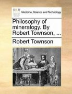 Philosophy of mineralogy. By Robert Townson, ....by Townson, Robert New.#