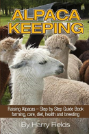 Alpaca Keeping Raising Alpacas � Step by Step Guide Book� farming, care, diet, h