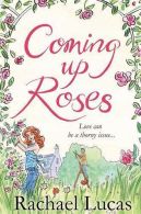 Coming Up Roses, Lucas, Rachael, ISBN 1447265483