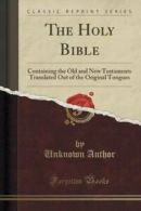 The Holy Bible: Containing the Old and New Testaments Translated Out of the