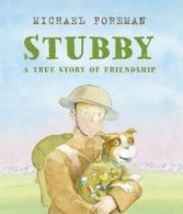 Stubby: a true story of friendship by Michael Foreman (Hardback)