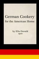 German Cookery for the American Home. Oswald, Ella 9780996535366 New.#