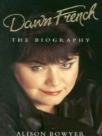 Dawn French: the biography by Alison Bowyer (Hardback)