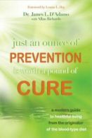 Just An Ounce of Prevention...Is Worth a Pound or Cure by James L. D'Adamo