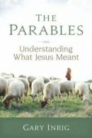The Parables: Understanding What Jesus Meant. Inrig 9780929239392 New<|