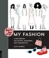Dream, Draw, Design My Fashion: A Sketchbook for Artists, Designers, and