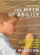 The Myth of Ability: Nurturing Mathematical Talent in Every Child By John Might