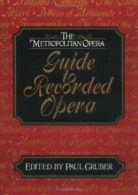 The Metropolitan Opera Guide to Recorded Opera. 9780393034448