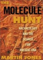 The Molecule Hunt: Archaeology and the Search for Ancient DNA By Martin Jones