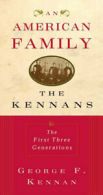 An American family: the Kennans--the first three generations by George F Kennan