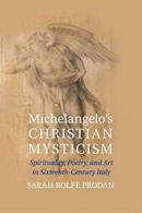 Michelangelo's Christian Mysticism. Prodan, Rolfe 9781107619043 Free Shipping.#