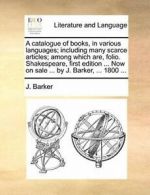 A catalogue of books, in various languages; inc. Barker, J..#