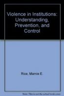 Violence in Institutions: Understanding, Prevention, and Control By Marnie E. R