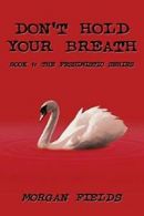 Don't Hold Your Breath.by Fields, Morgan New 9780982992043 Fast Free Shipping.#