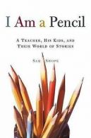 I am a pencil: a teacher, his kids, and their world of stories by Sam Swope