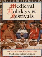 Medieval holidays and festivals: a calendar of celebrations by Madeleine Pelner