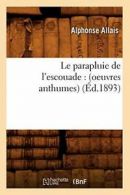 Le parapluie de l'escouade : (oeuvres anthumes) (Ed.1893). A 9782012688575.#